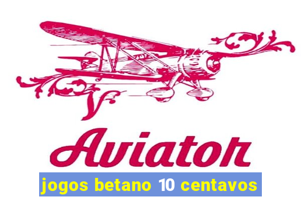 jogos betano 10 centavos